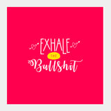 Exhale the bullshit! Colored Square Art Prints