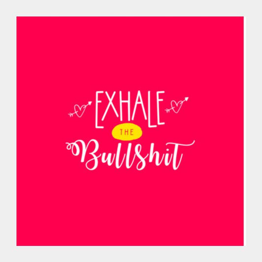Exhale The Bullshit! Colored Square Art Prints PosterGully Specials