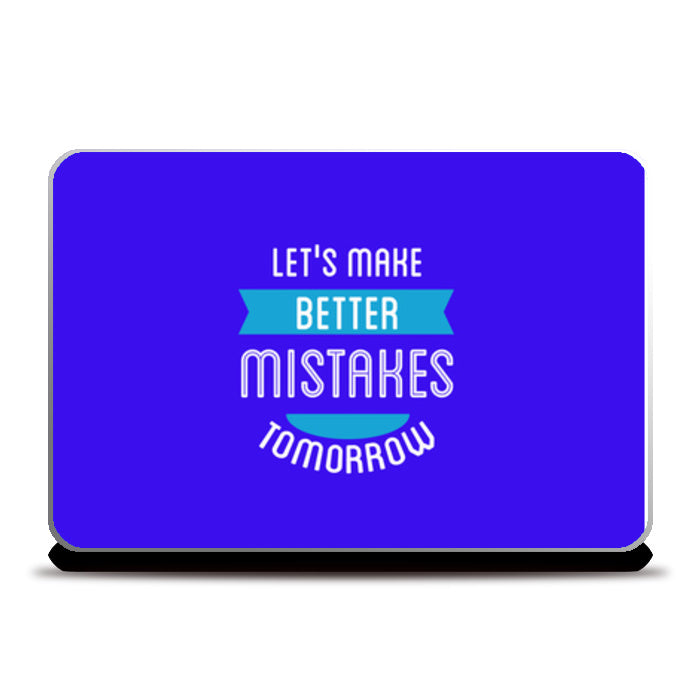Lets Make Better Mistakes Tomorrow Laptop Skins