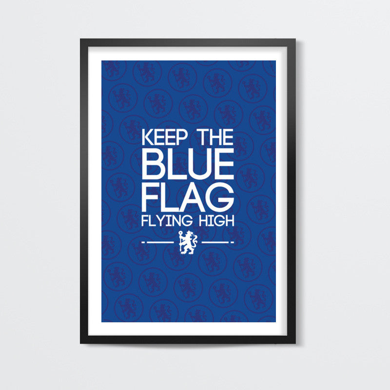 Chelsea - Keep The Blue Flag Flying High! Wall Art