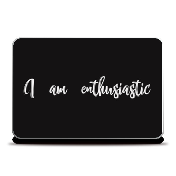 I Am Enthusiastic Laptop Skins