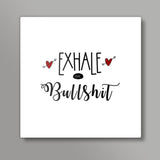 Exhale the bullshit! Square Art Prints