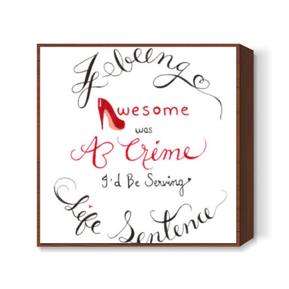 bEING aWeSOME IS cRIME Square Art Prints