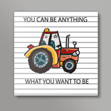 YOU CAN BE ANYTHING WHAT YOU WANT TO BE Square Art Prints