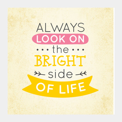 Always Look On The Bright Side Of Life Square Art Prints