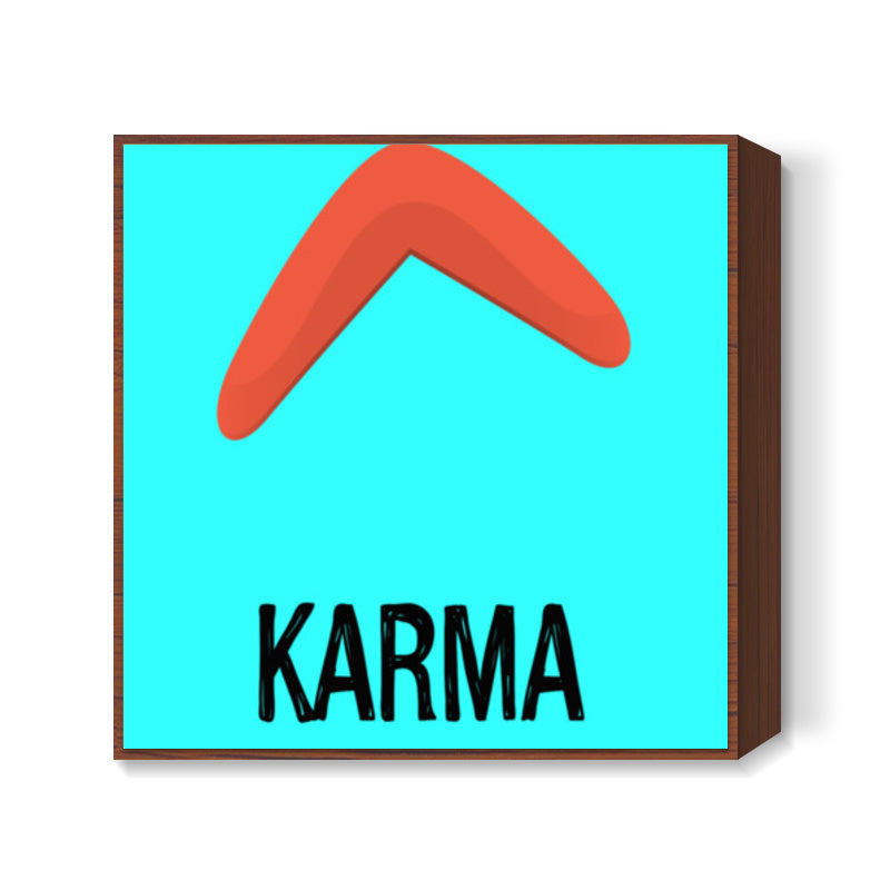 KARMA IS A BOOMERANG Square Art Prints