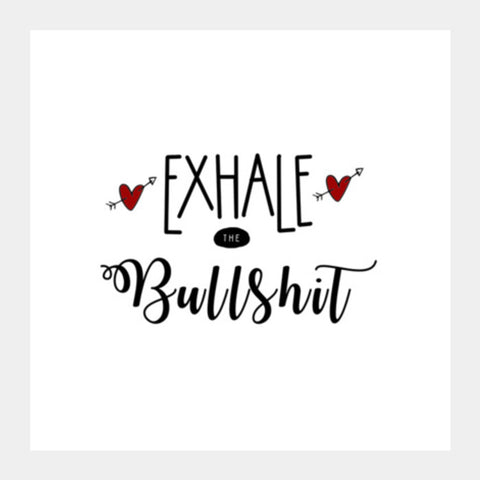 Exhale the bullshit! Square Art Prints