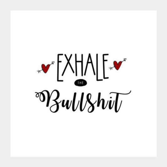 Exhale The Bullshit! Square Art Prints PosterGully Specials