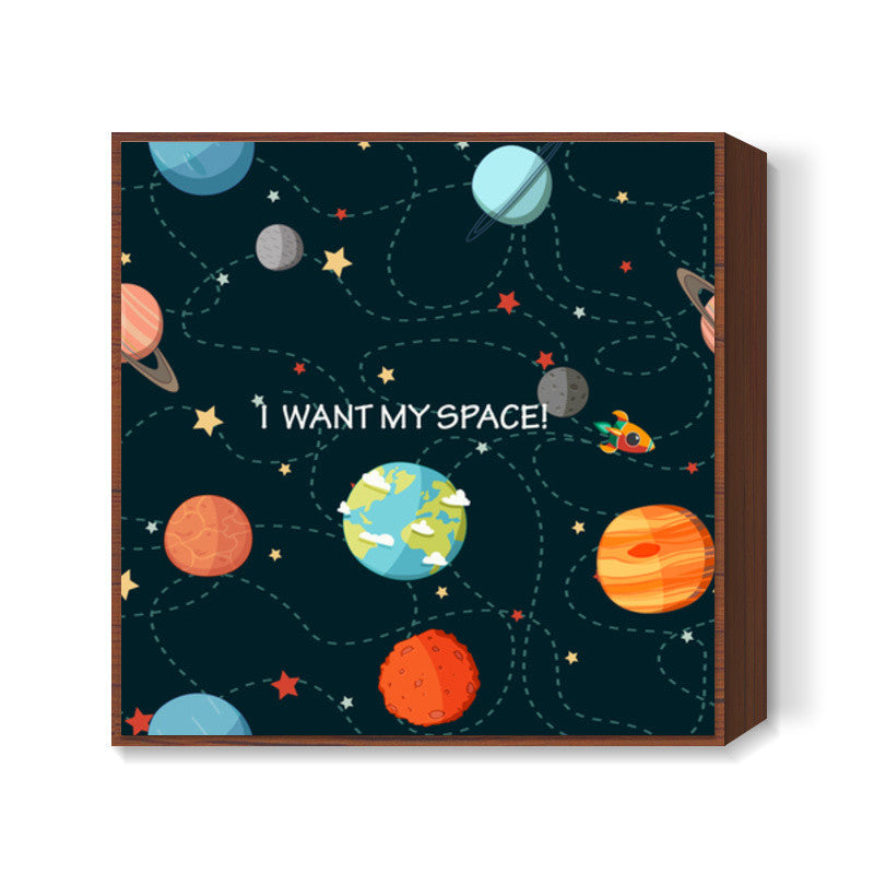 I WANT MY SPACE! Square Art Prints