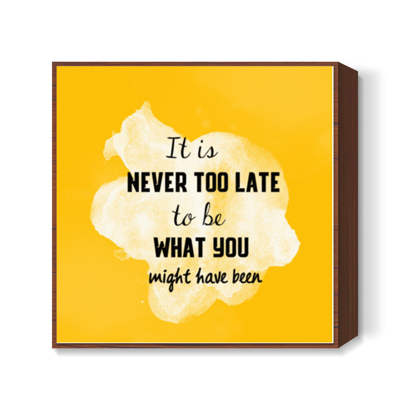 Never Too Late Inspirational Quote Square Art Prints