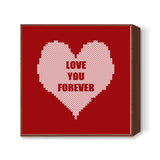 Valentines Day Love You Forever  Square Art Prints