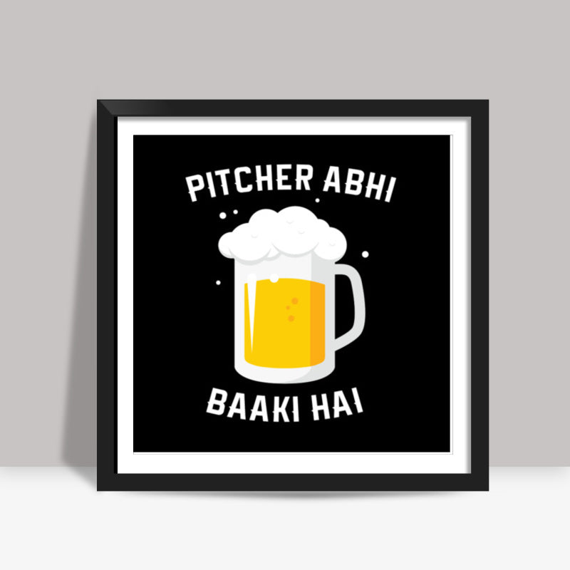 Pitcher Abhi Baaki Hai Square Art Prints