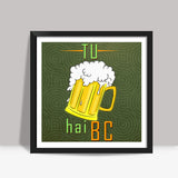 Tu beer hai Square Art Prints
