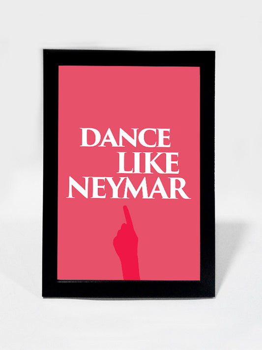 Framed Art, Dance Like Neymar #footballfan | Framed Art, - PosterGully