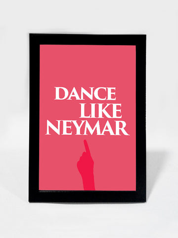 Framed Art, Dance Like Neymar #footballfan | Framed Art, - PosterGully