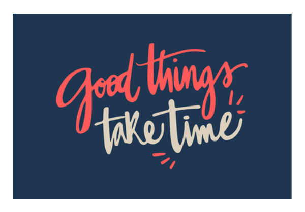 Good Things Take Time  Wall Art