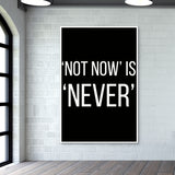 NOT NOW IS NEVER Wall Art