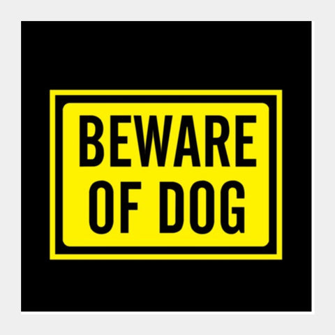 Square Art Prints, BEWARE OF DOG Square Art Prints