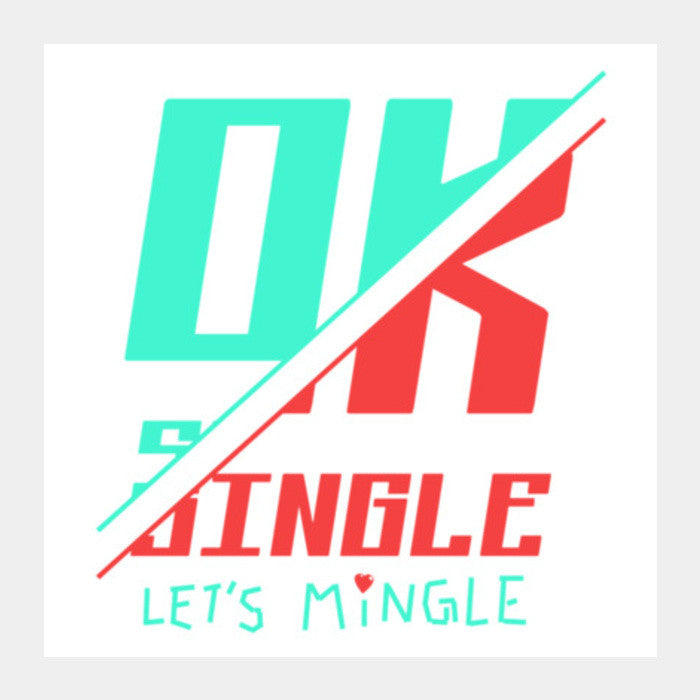 Ok Single Lets Mingle Square Art Prints