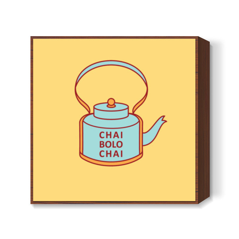 New_Chai_Bolo_Chai Square Art Prints