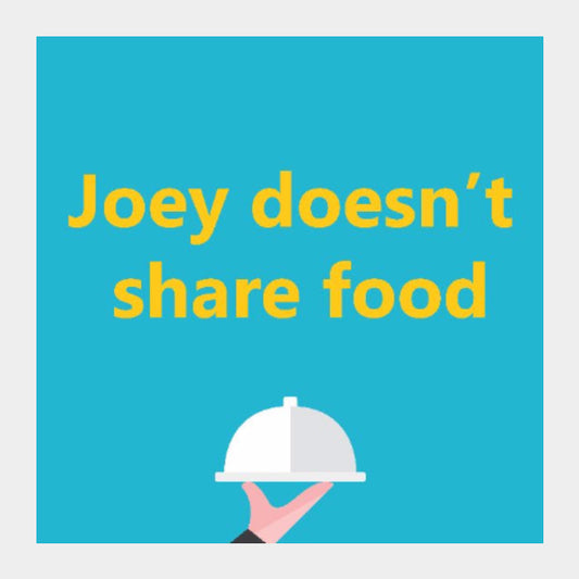 Square Art Prints, Joey doesn't share food Square Art | Gagandeep Singh, - PosterGully