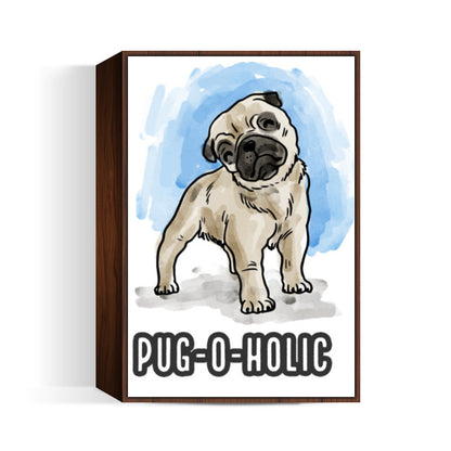 Pug-o-holic Wall Art