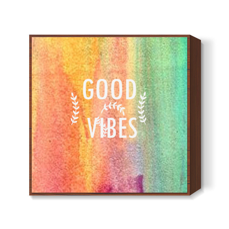 GOOD VIBES Square Art Prints