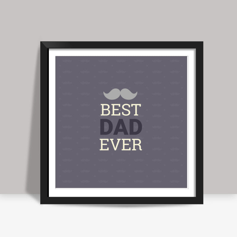 Best_Dad_Ever Square Art Prints