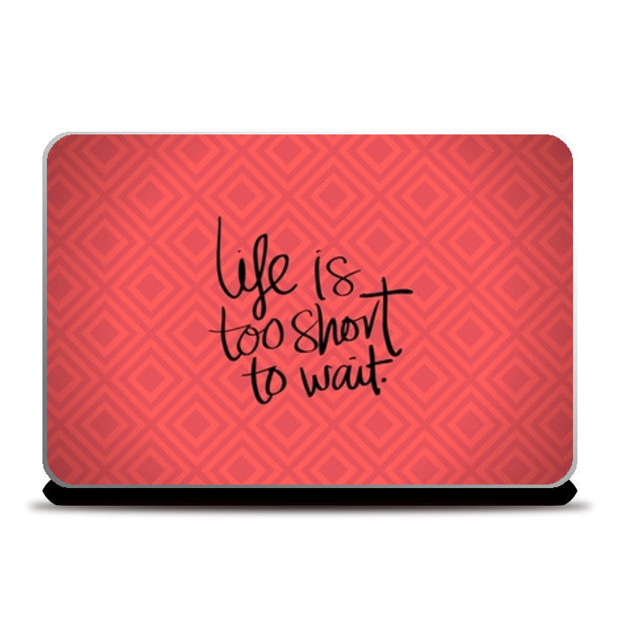 Life is too short to wait Laptop Skins