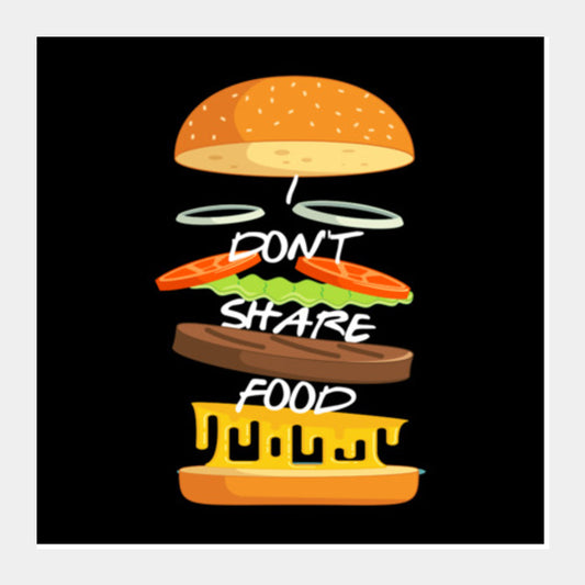 I Dont Share Food Square Art Prints