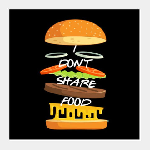 I Don't Share Food Square Art Prints PosterGully Specials