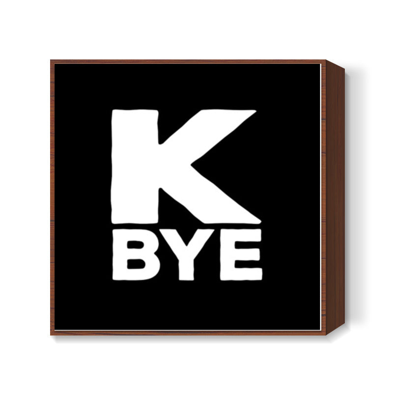 K Bye Square Art Prints