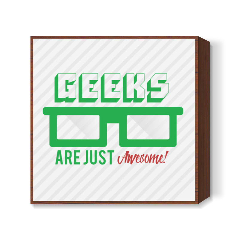 Geeks are awesome! Square Art Prints