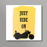 Just Ride On, for Bike Fans Square Art Prints