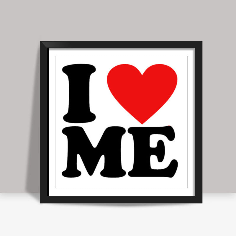 I Love Me Square Art Prints