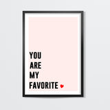 YOU ARE MY FAVORITE Wall Art