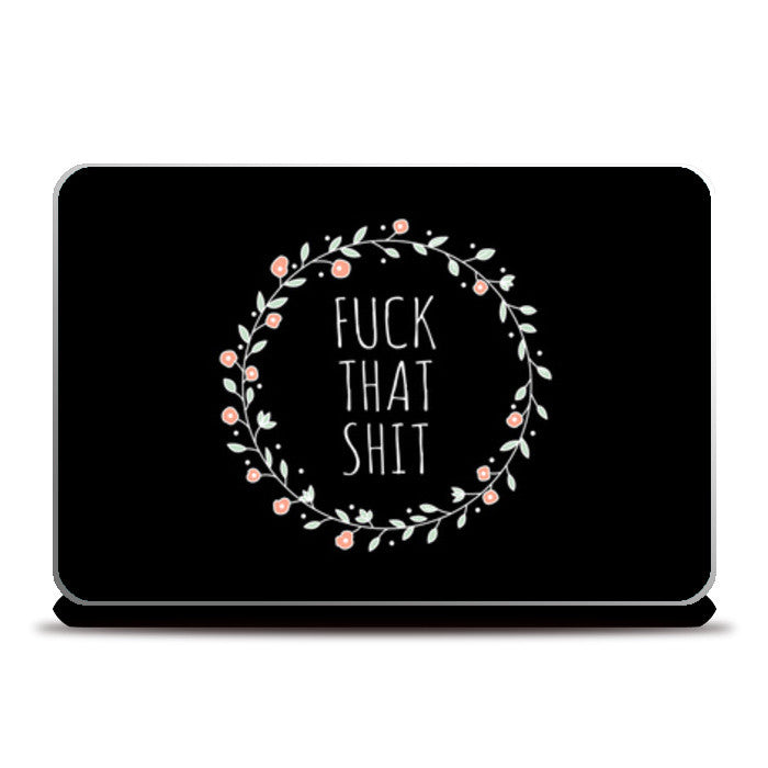 Fuck That Shit Black Laptop Skins