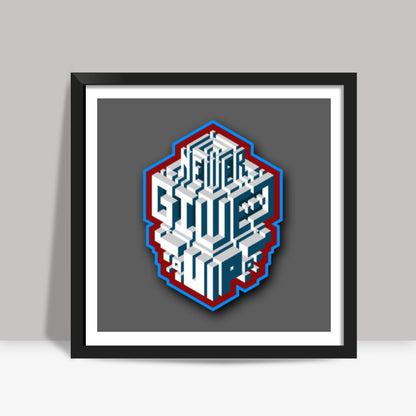 never give up Square Art Prints