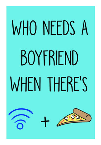 Who Needs A Boyfriend When Theres Wifi And Pizza Art PosterGully Specials