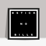 Stick no bills Square Art Prints