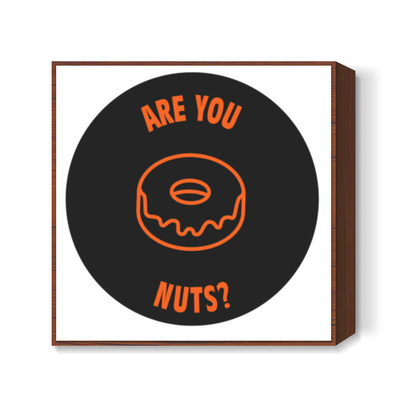 Are You Dough nuts? | Food  Square Art Prints