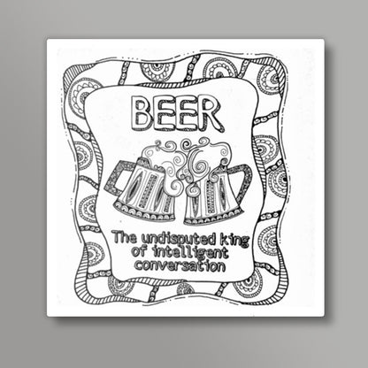 Beer - The undisputed king of intelligent conversations Square Art Prints