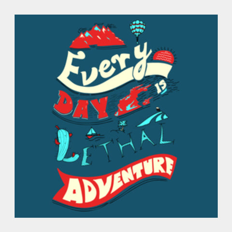 Every Day Is Lethal Adventure (V2) Square Art Prints