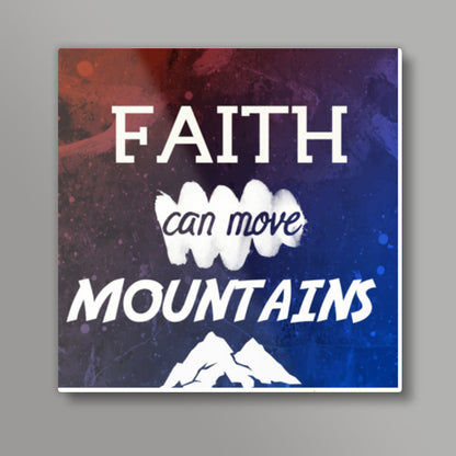 Faith can move Mountains Quote Square Art Prints