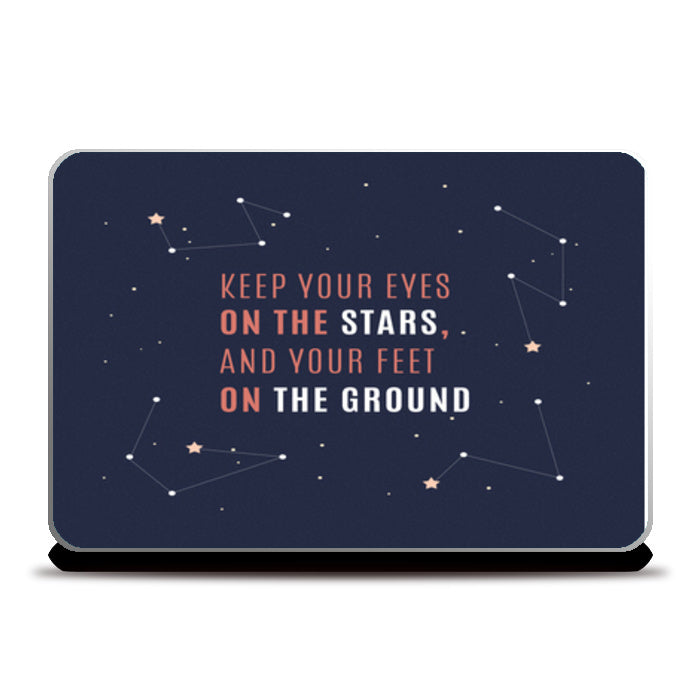 Keep Your Eyes On The Stars And Your Feet On The Ground  Laptop Skins