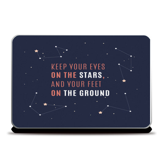 Keep Your Eyes On The Stars And Your Feet On The Ground  Laptop Skins