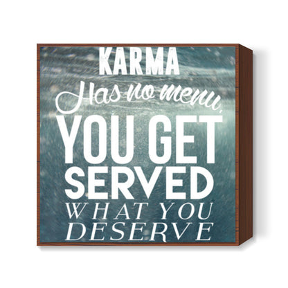 Karma has no menu. Square Art Prints