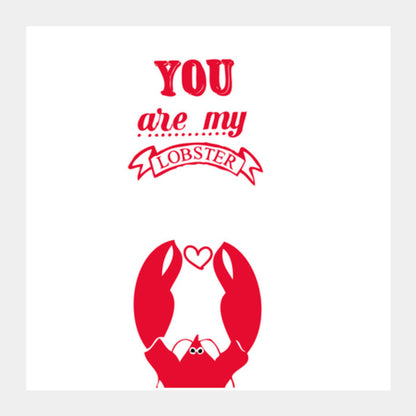 Square Art Prints, YOU ARE MY LOBSTER! Square Art Prints