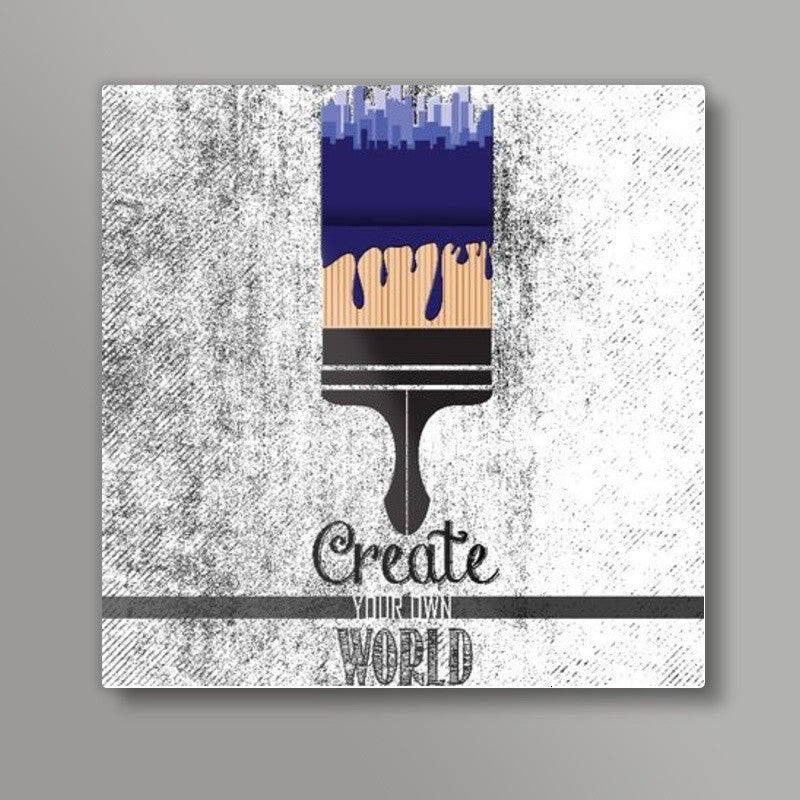 Create your world Square Art