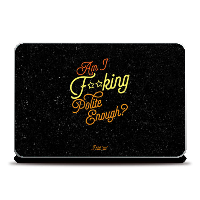 Polite enough Laptop Skins